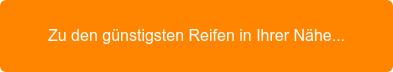 Zu den günstigsten Reifen in Ihrer Nähe...